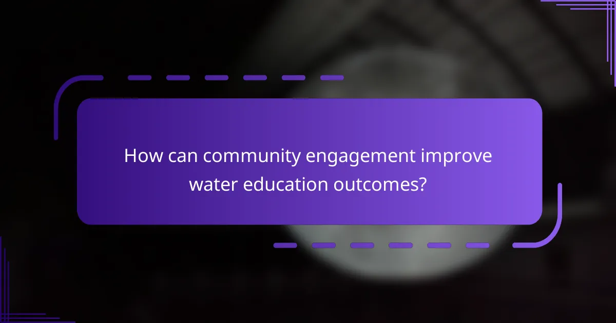 How can community engagement improve water education outcomes?