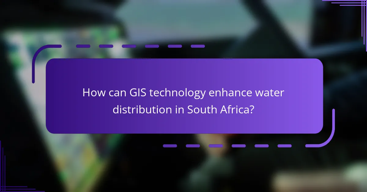 How can GIS technology enhance water distribution in South Africa?