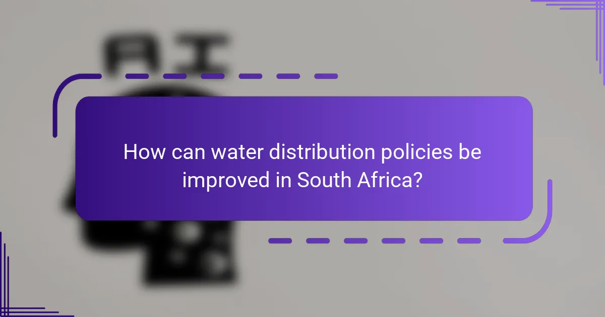 How can water distribution policies be improved in South Africa?