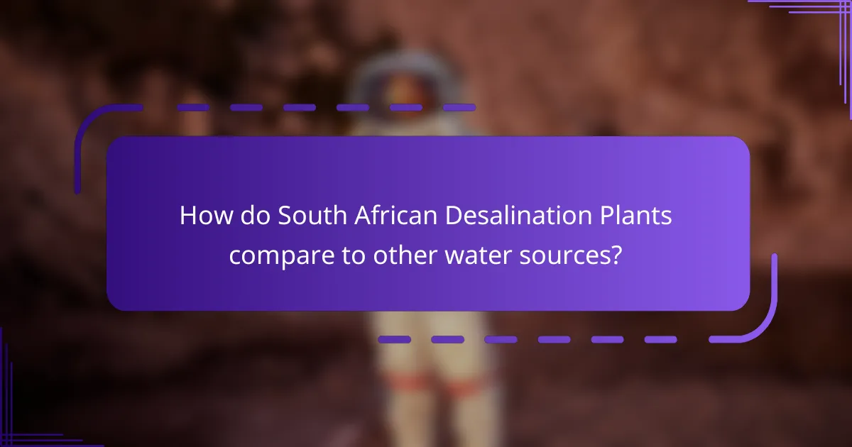 How do South African Desalination Plants compare to other water sources?