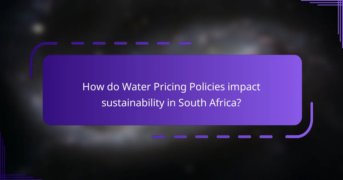 How do Water Pricing Policies impact sustainability in South Africa?