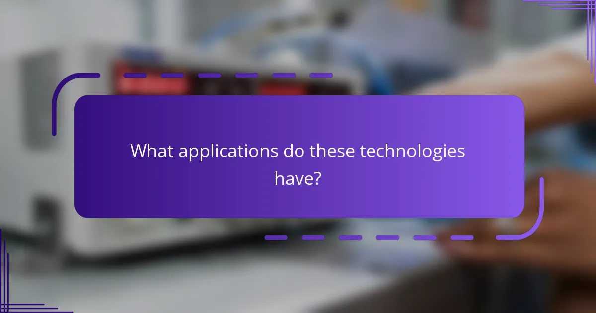 What applications do these technologies have?