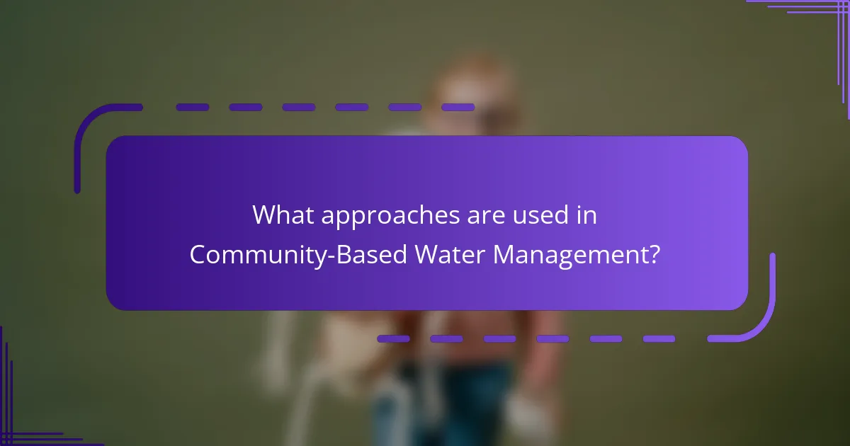 What approaches are used in Community-Based Water Management?