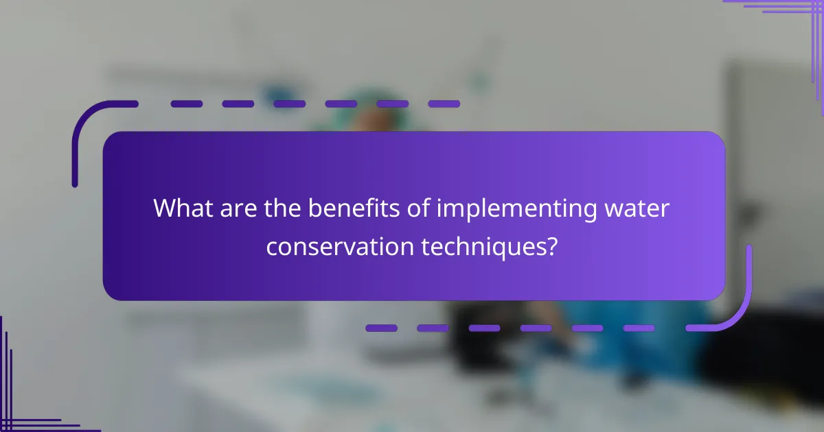 What are the benefits of implementing water conservation techniques?