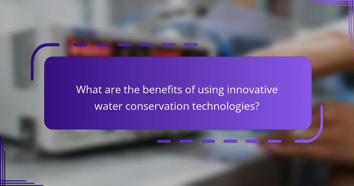 What are the benefits of using innovative water conservation technologies?