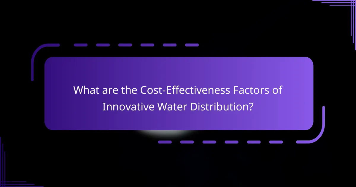 What are the Cost-Effectiveness Factors of Innovative Water Distribution?