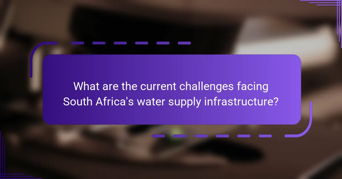 What are the current challenges facing South Africa's water supply infrastructure?
