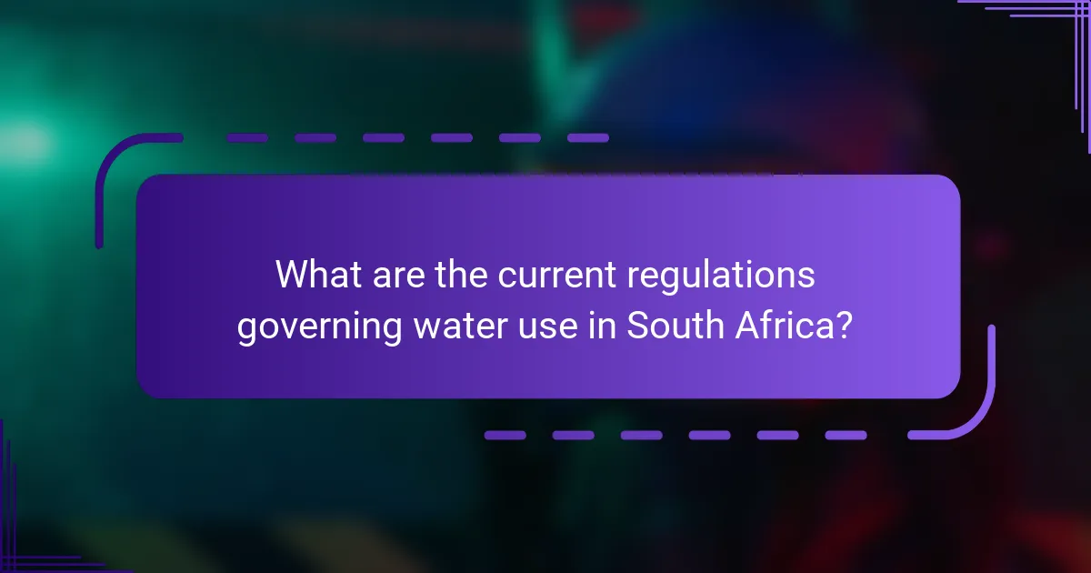 What are the current regulations governing water use in South Africa?