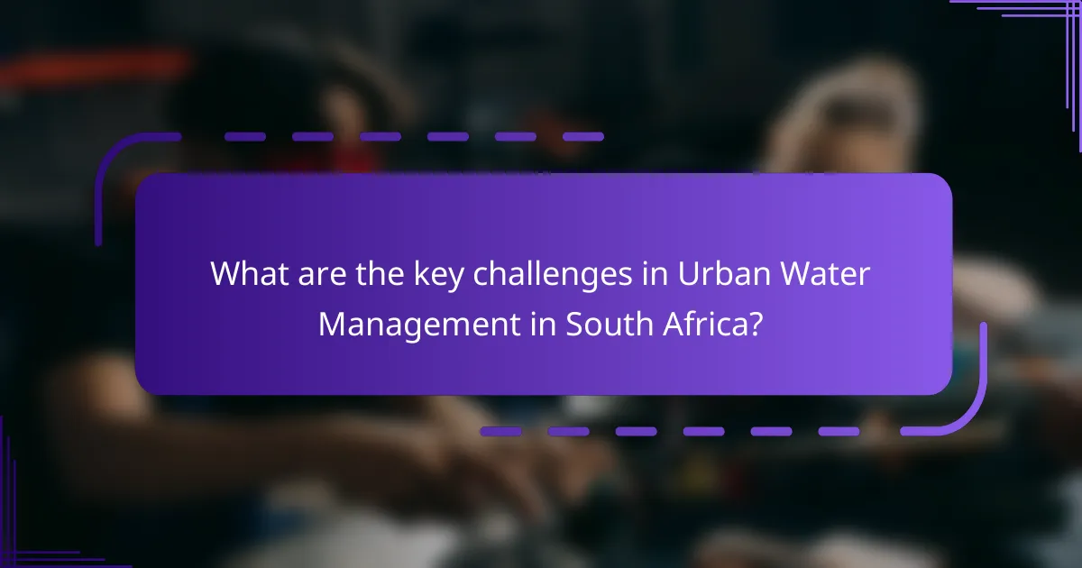 What are the key challenges in Urban Water Management in South Africa?