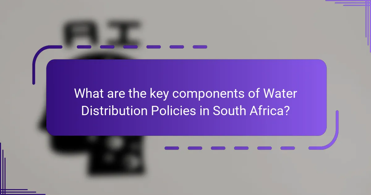 What are the key components of Water Distribution Policies in South Africa?