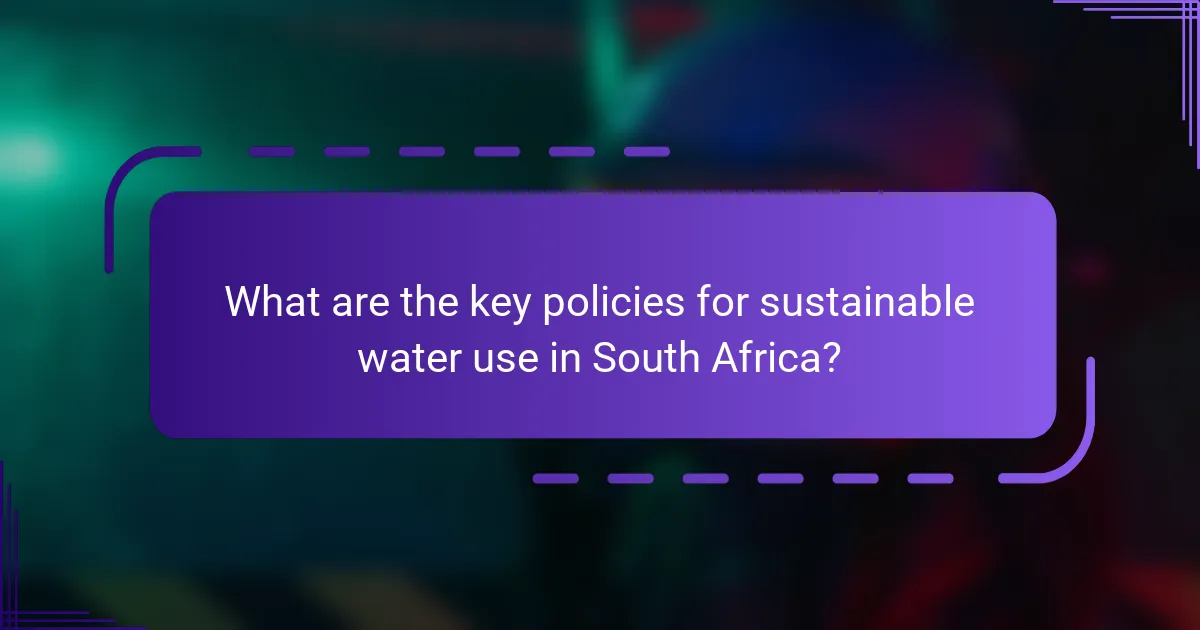 What are the key policies for sustainable water use in South Africa?