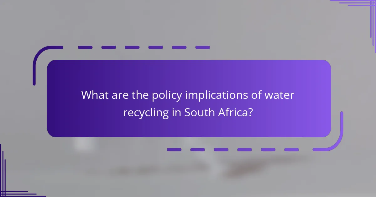 What are the policy implications of water recycling in South Africa?