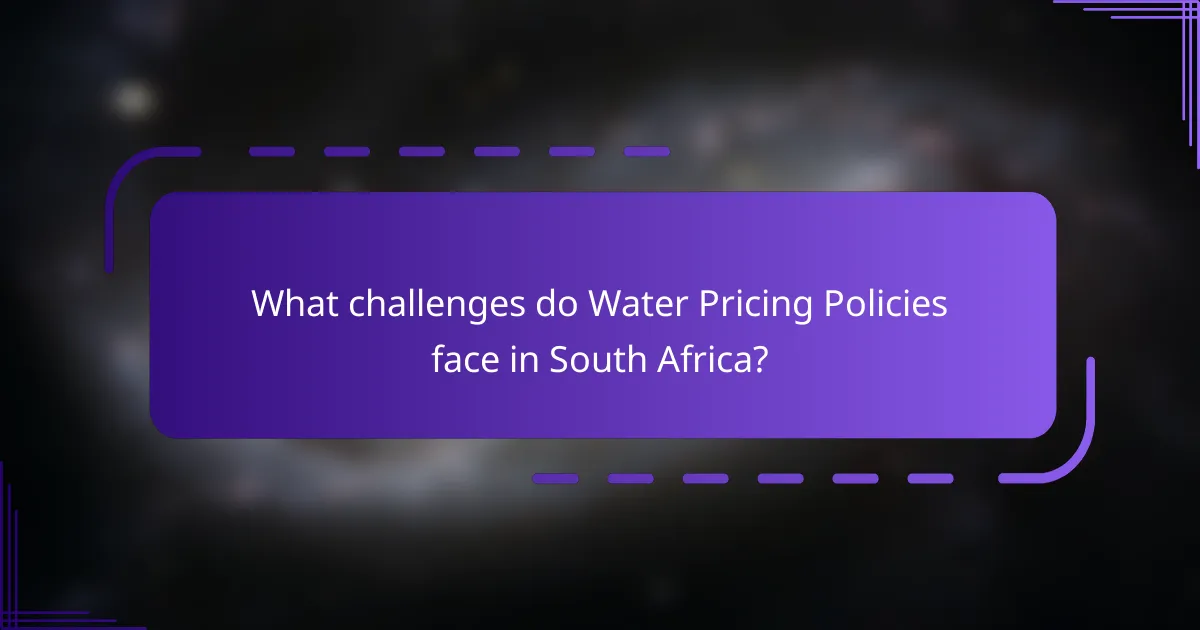What challenges do Water Pricing Policies face in South Africa?
