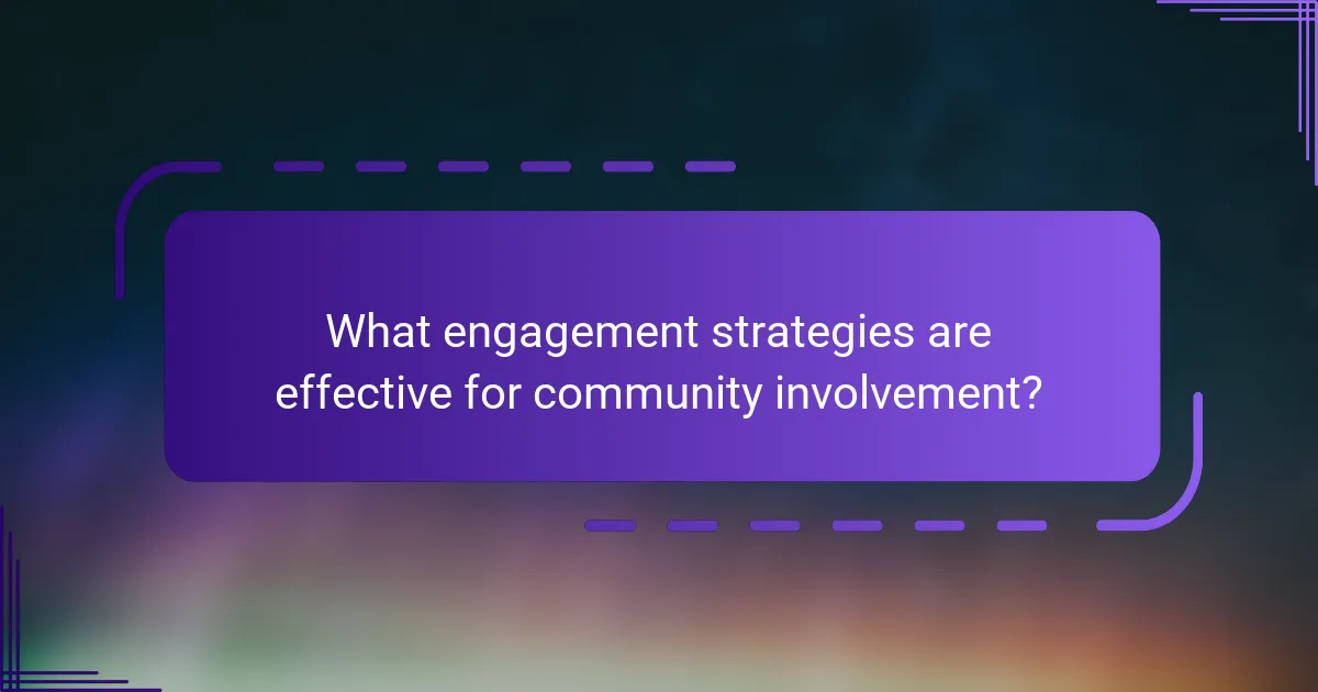 What engagement strategies are effective for community involvement?