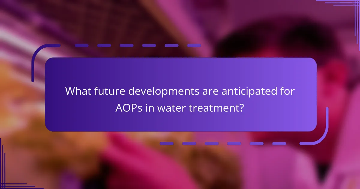 What future developments are anticipated for AOPs in water treatment?