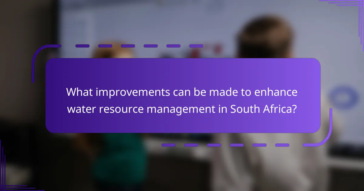 What improvements can be made to enhance water resource management in South Africa?