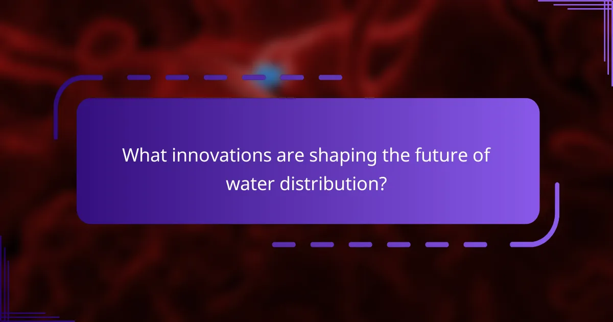 What innovations are shaping the future of water distribution?