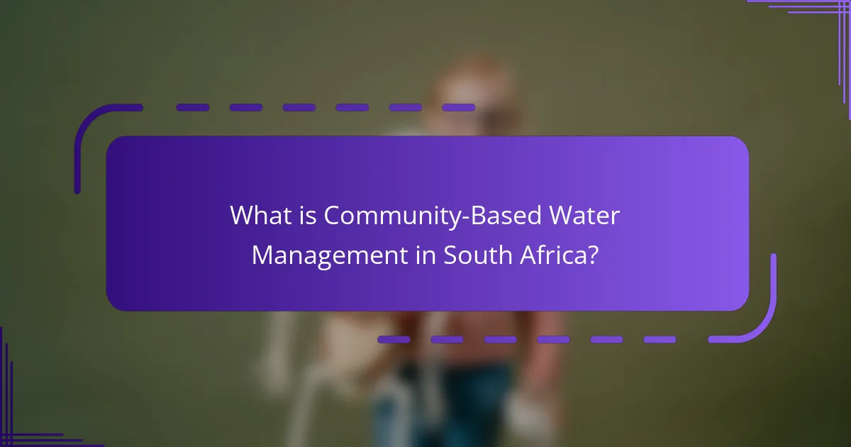 What is Community-Based Water Management in South Africa?