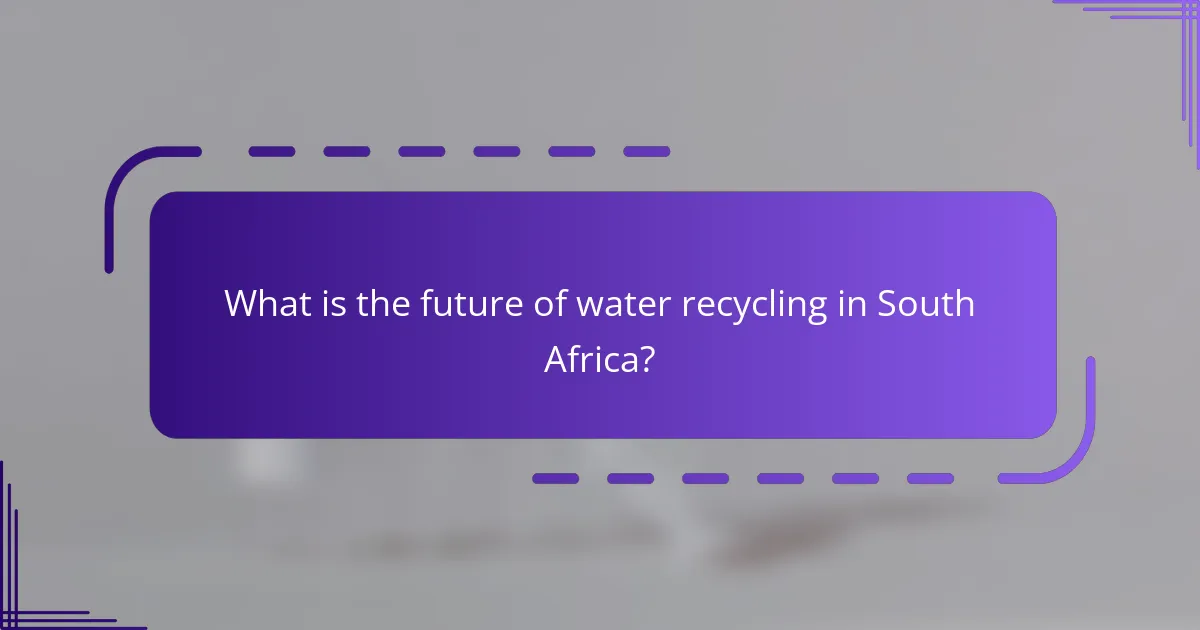 What is the future of water recycling in South Africa?