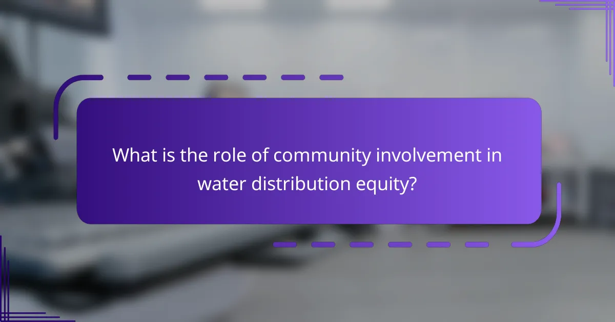 What is the role of community involvement in water distribution equity?