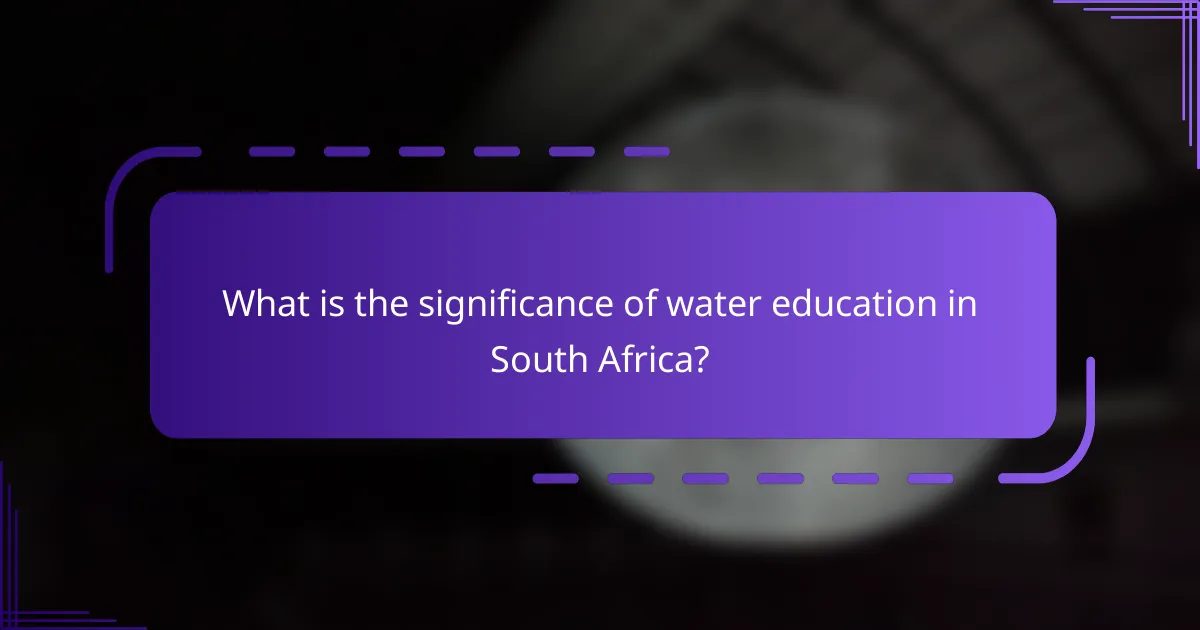 What is the significance of water education in South Africa?