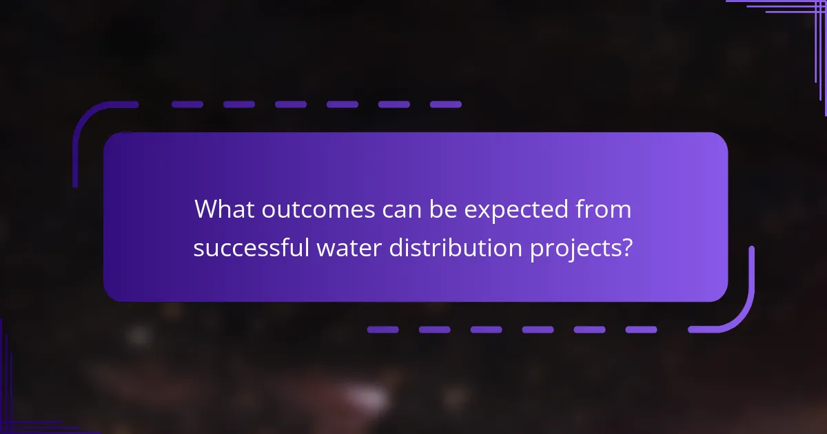 What outcomes can be expected from successful water distribution projects?