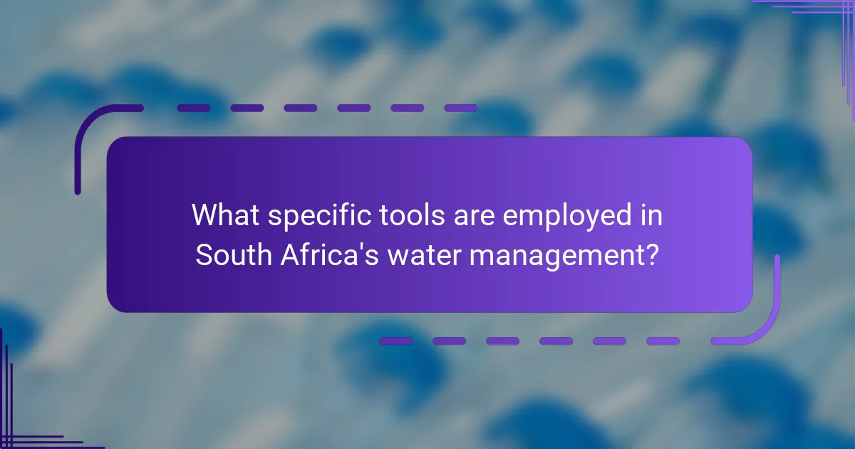 What specific tools are employed in South Africa's water management?