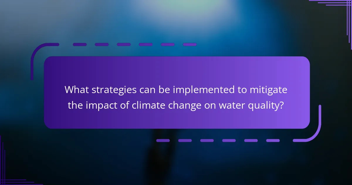 What strategies can be implemented to mitigate the impact of climate change on water quality?